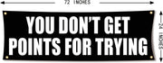 You Don't Get Points For Trying 72x24 Motivational Gym Banner with Grommets