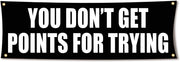 You Don't Get Points For Trying 72x24 Motivational Gym Banner with Grommets