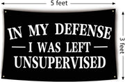 In My Defense I Was Left Unsupervised Flag Funny Flags