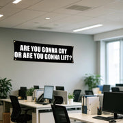 Are You Gonna Cry Or Are You Gonna Lift 72x24 Gym Flag with 4 Grommets