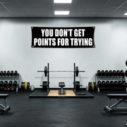 You Don't Get Points For Trying 72x24 Motivational Gym Banner with Grommets