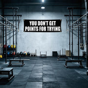 You Don't Get Points For Trying 72x24 Motivational Gym Banner with Grommets